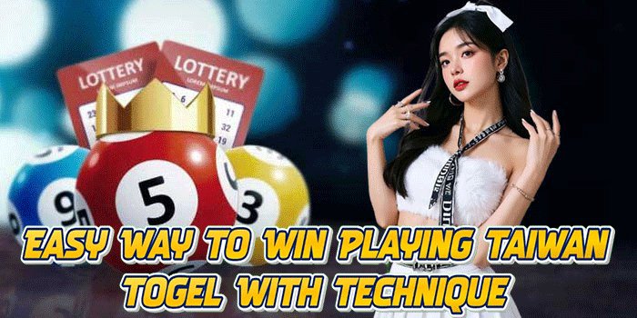 Easy Way to Win Playing Taiwan Togel With Technique
